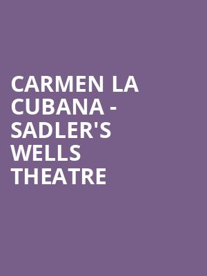 Carmen La Cubana - Sadler's Wells Theatre at Sadlers Wells Theatre